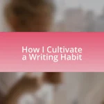 How I Cultivate a Writing Habit