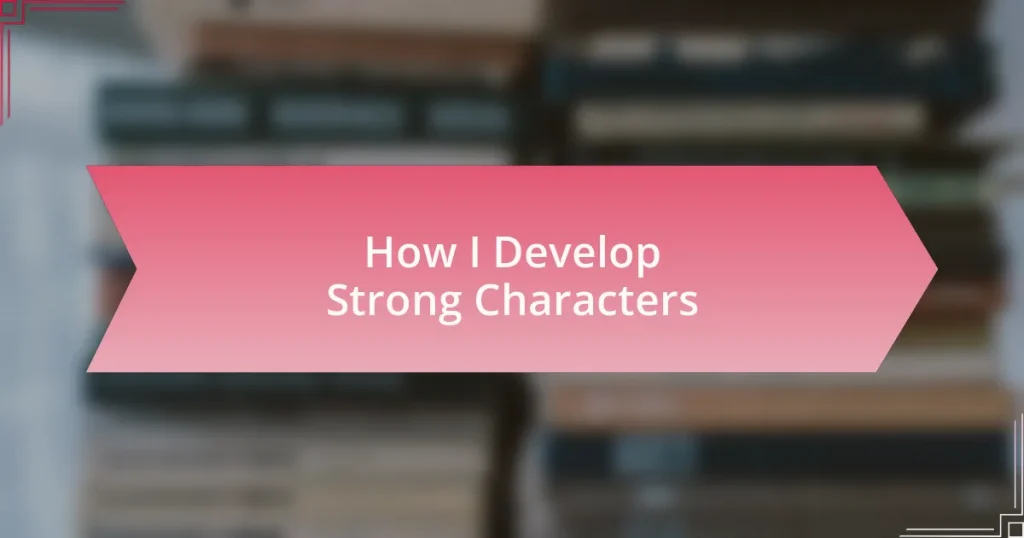 How I Develop Strong Characters