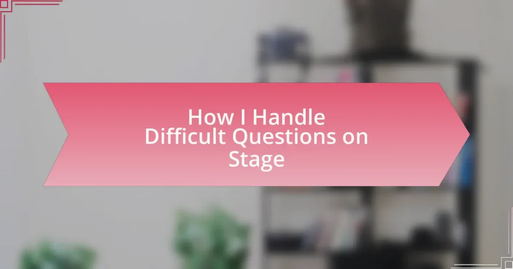 How I Handle Difficult Questions on Stage