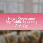 How I Overcame My Public Speaking Anxiety