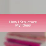 How I Structure My Ideas