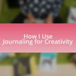 How I Use Journaling for Creativity