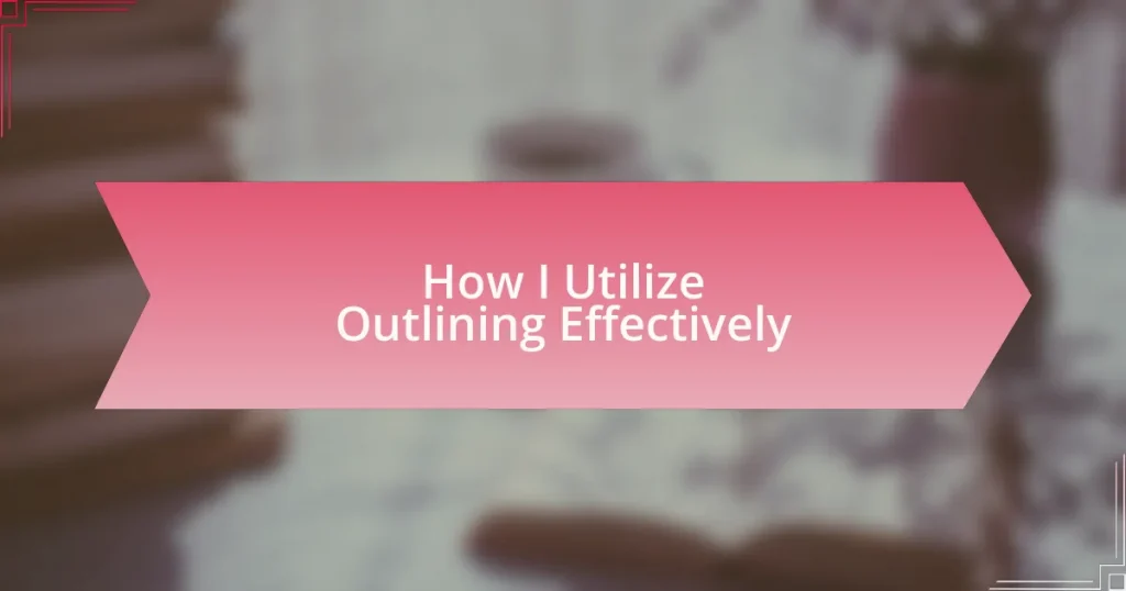 How I Utilize Outlining Effectively
