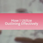 How I Utilize Outlining Effectively