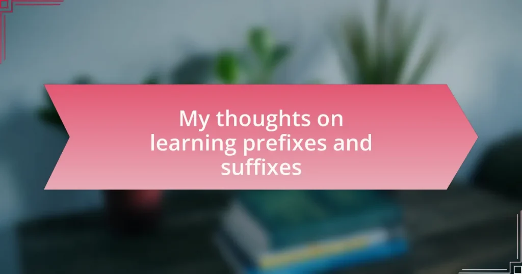 My thoughts on learning prefixes and suffixes