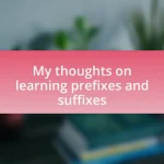 My thoughts on learning prefixes and suffixes