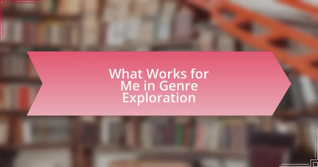 What Works for Me in Genre Exploration