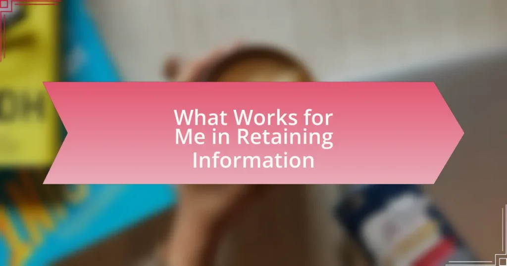 What Works for Me in Retaining Information