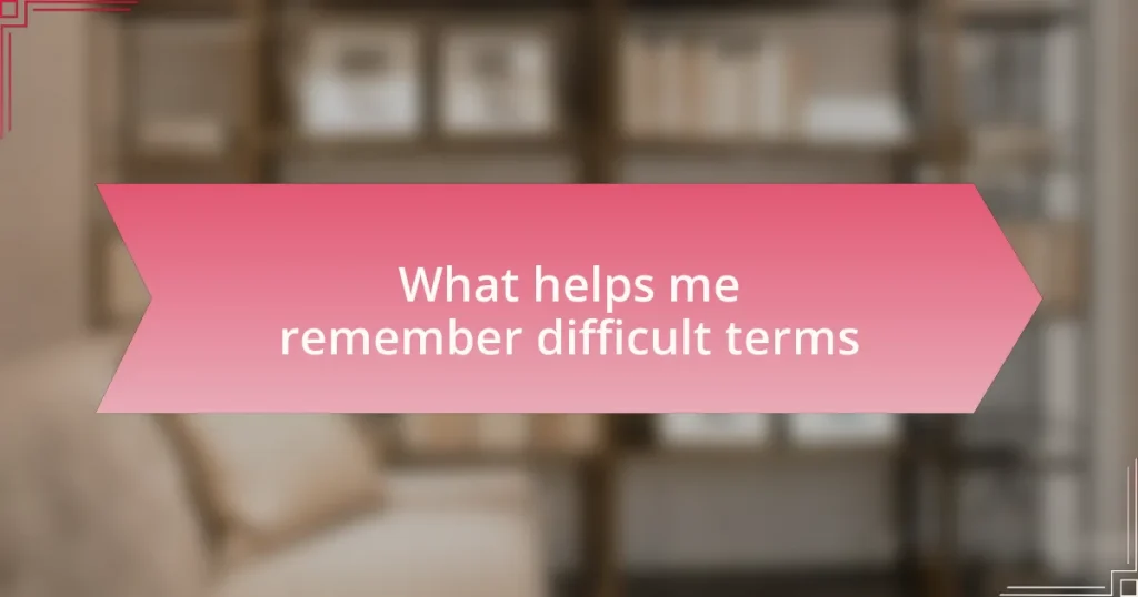 What helps me remember difficult terms