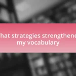 What strategies strengthened my vocabulary
